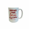 support-your-local-everything-mug