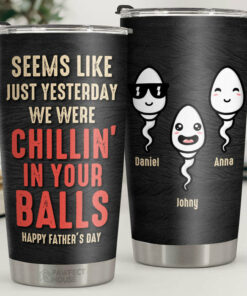We Were Chillin' In Your Balls - Personalized Tumbler - Gift For Dad, Gift For Father's Day